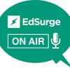 Education Podcast EdSurge On Air