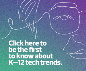 K–12 Tech Trends 2022