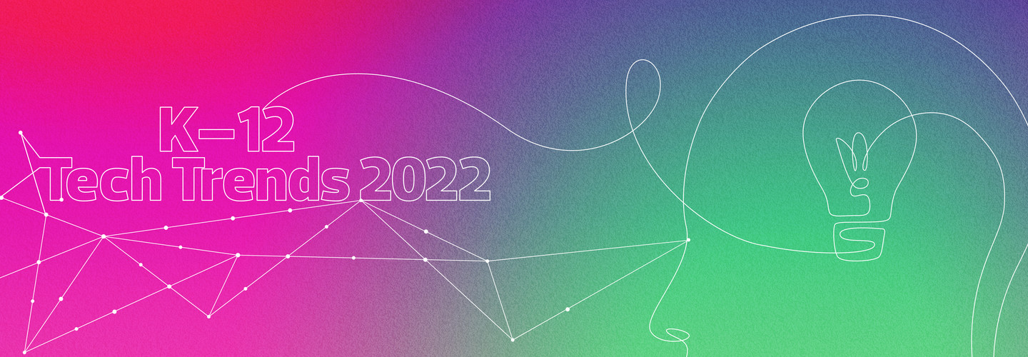 k-12 ed tech trends 2022
