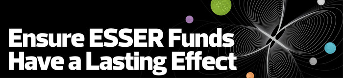 Ensure ESSER Funds Have a Lasting Effect