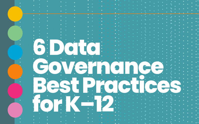 6 Data Governance Best Practices for K-12